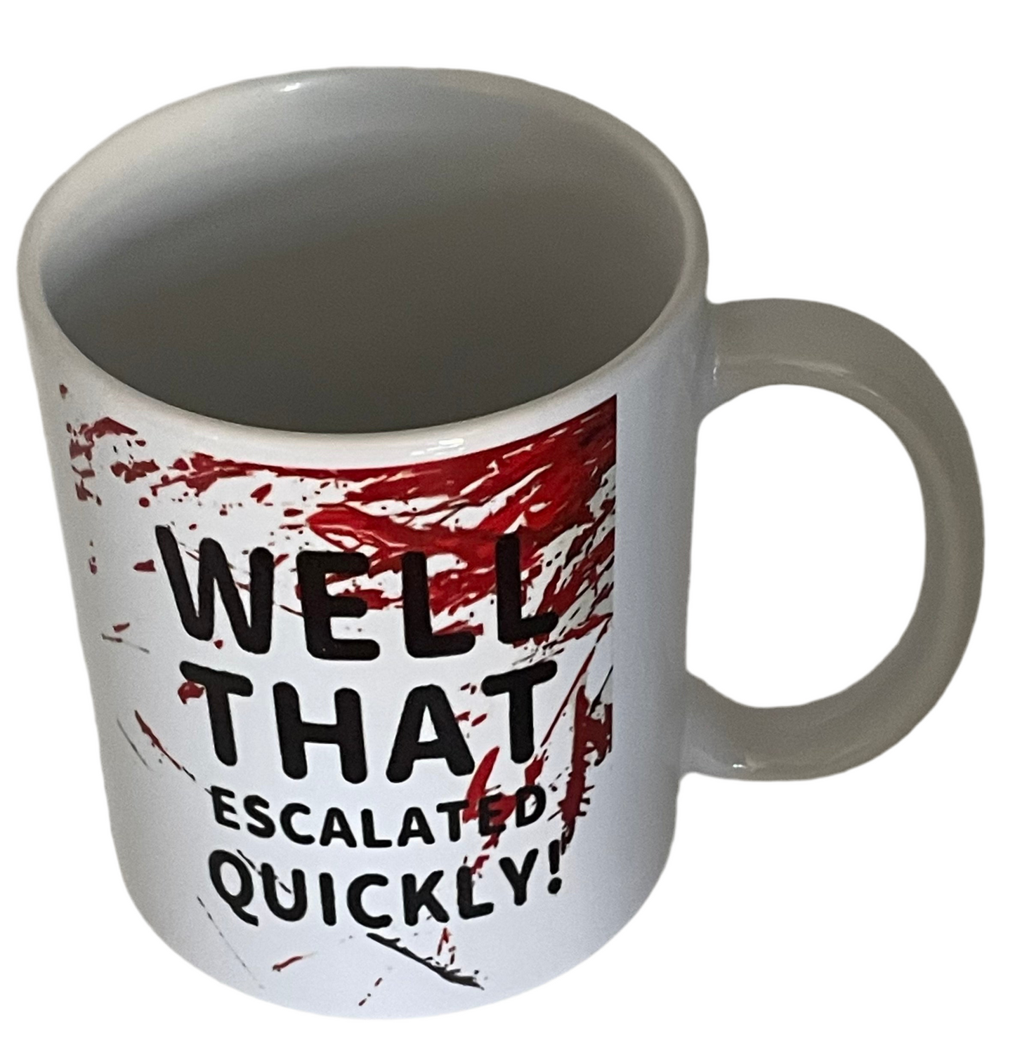 Well that escalated quickly mug