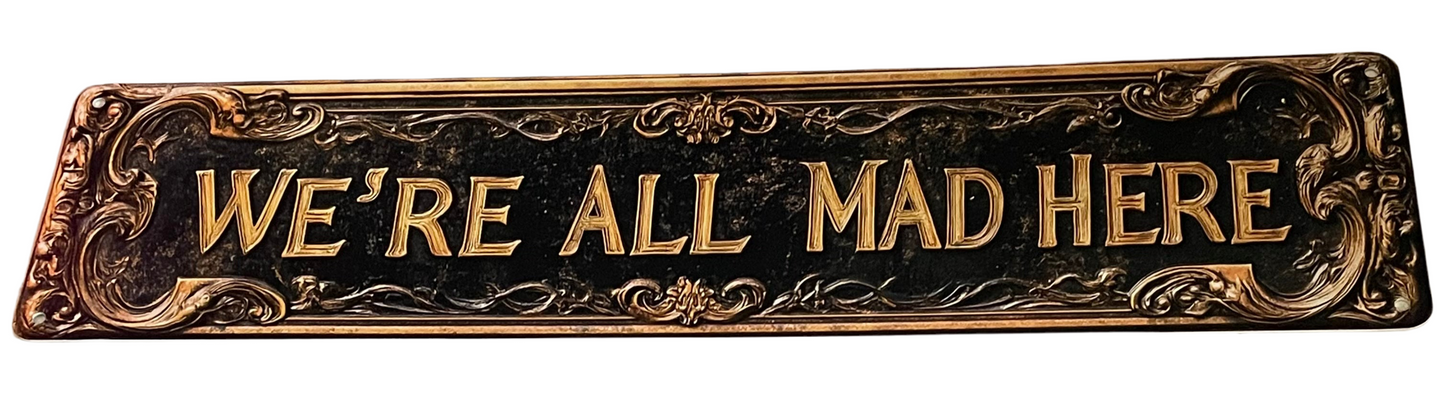 We’re all mad here sign