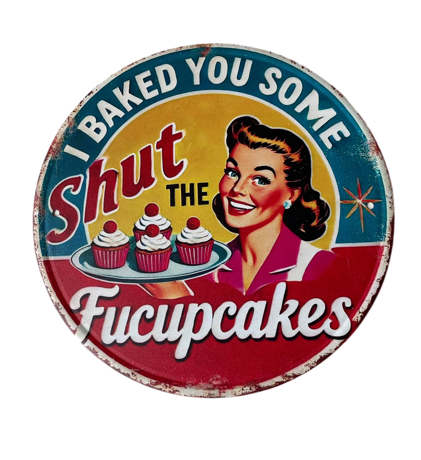 I baked you some shut fucupcakes round sign