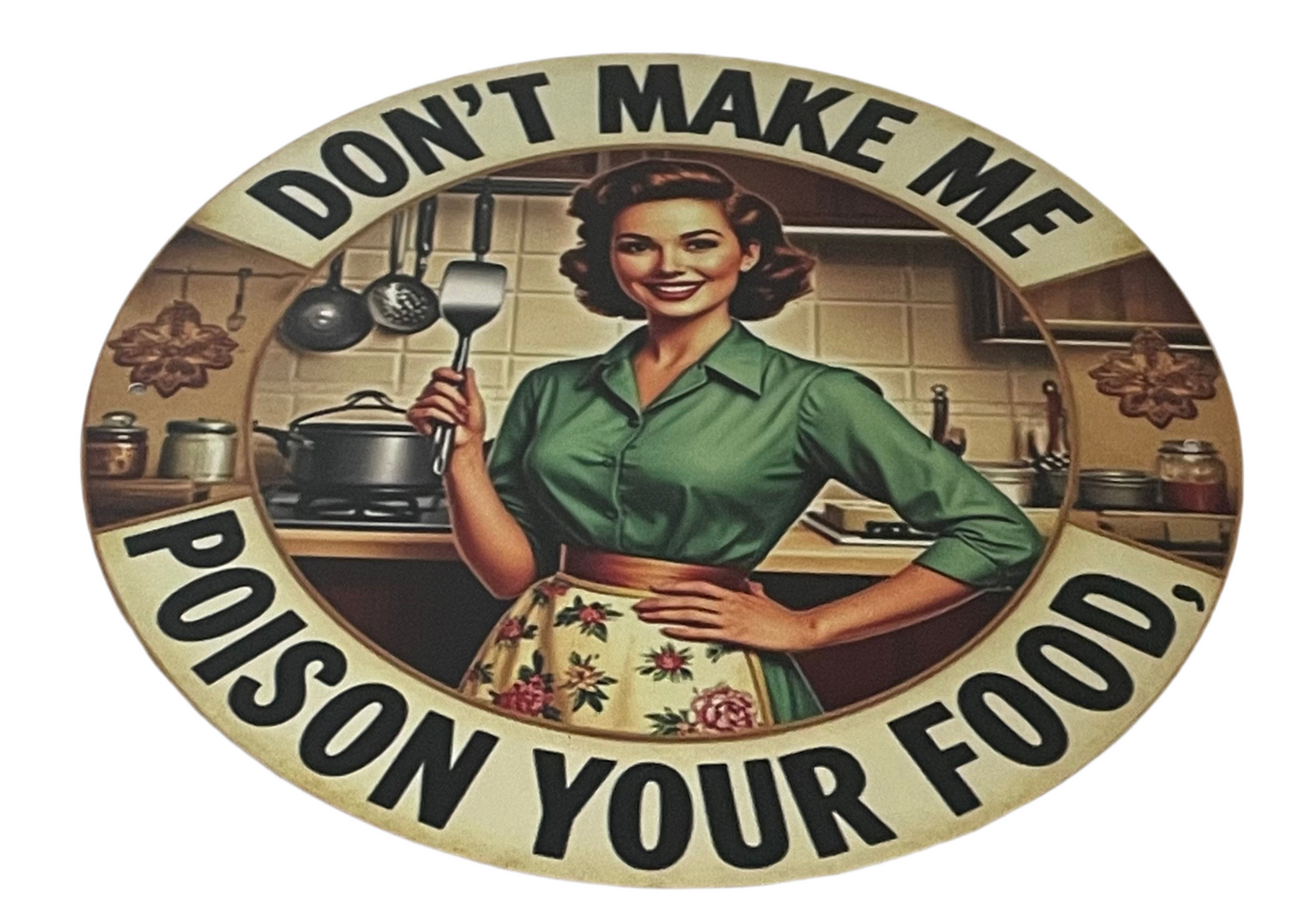 Don't Make Me Poison Your Food Round Sign