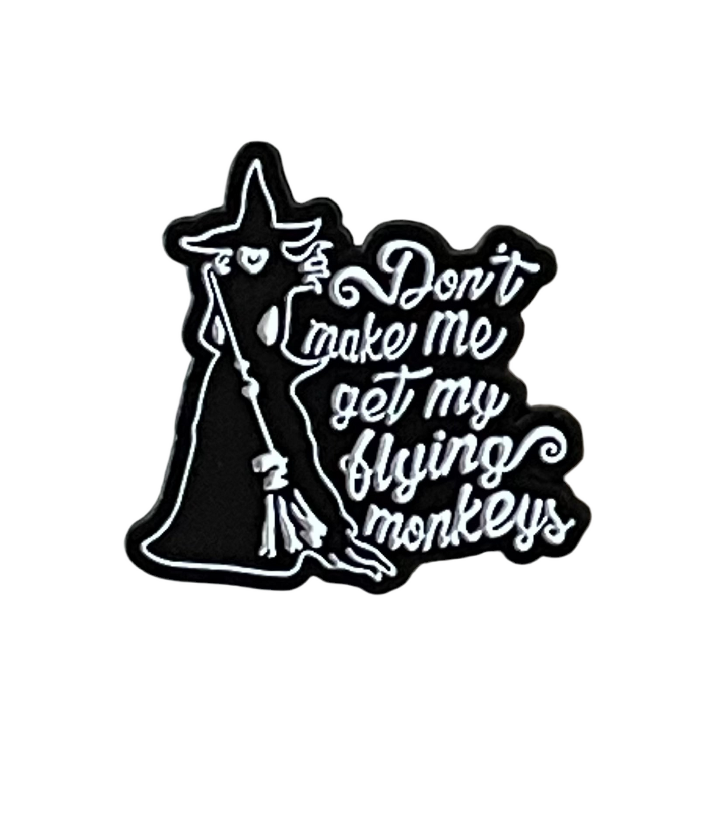 Don’t make me get my flying monkeys pin badge