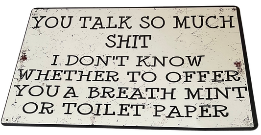 You talk so much shit sign