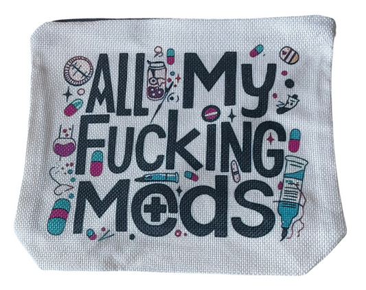 All my fucking meds make up bag Black writing