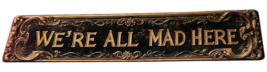 We’re all mad here sign