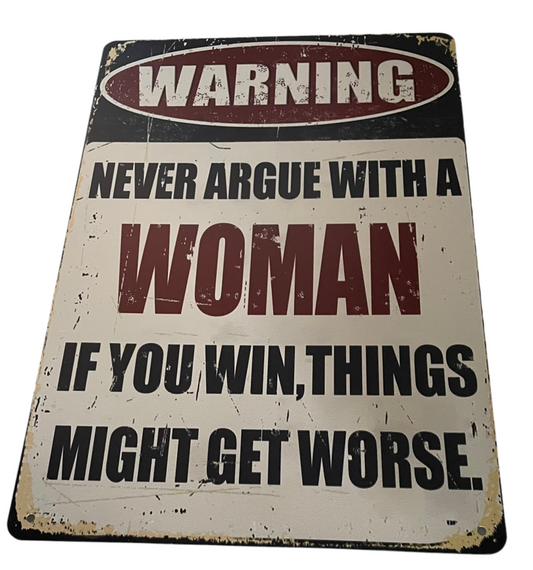 Warning never argue with a woman sign