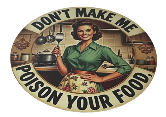 Don't Make Me Poison Your Food  Round Sign