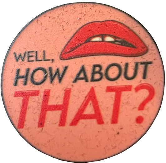 Rocky Horror Well, how about that? Pin badge