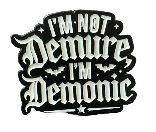 I’m not demure, I’m demonic pin badge