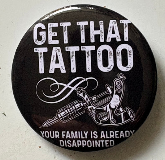 Get that tattoo pin badge