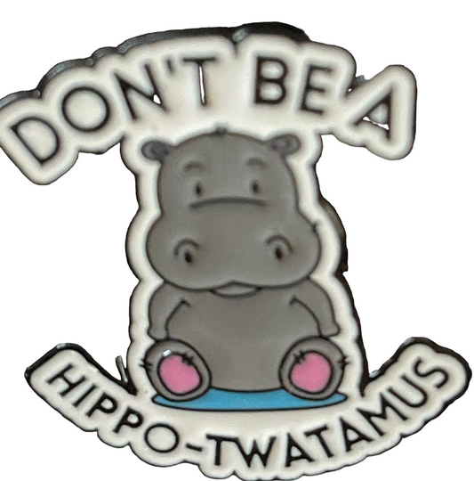 Don’t be a Hippo-twatamus pin badge