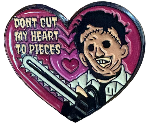 Leatherface don’t cut my heart to pieces heart pin badge