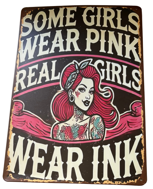 Some Girls wear Pink, Real Girls wear Ink sign