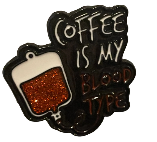 Coffee is my blood type pin badge