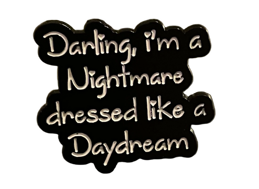 Darling, I’m a nightmare dressed like a daydream pin badge