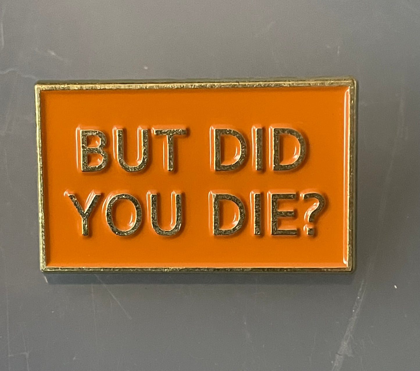But did you die? pin badge