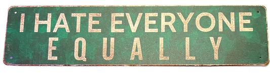 I hate everybody equally sign