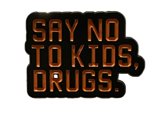 Say no to kids, drugs pin badge