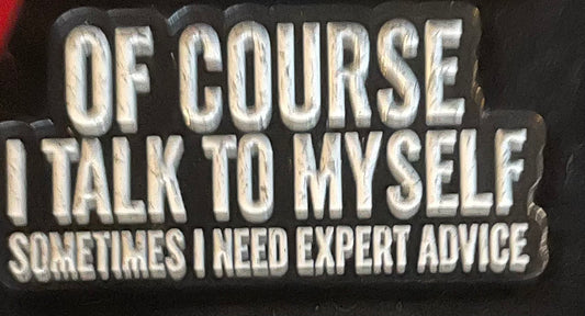 Of course I talk to myself pin badge