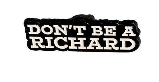 Don’t be a Richard pin badge