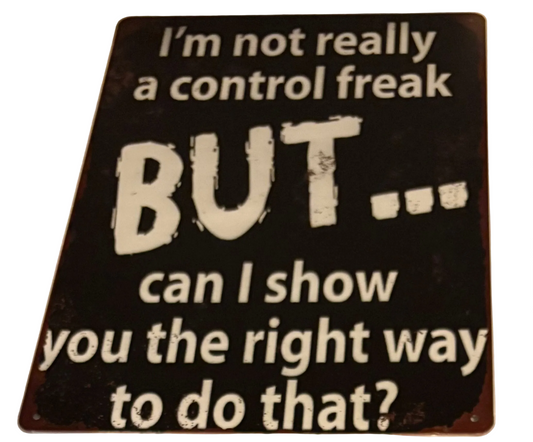 I’m not really a control freak but…sign