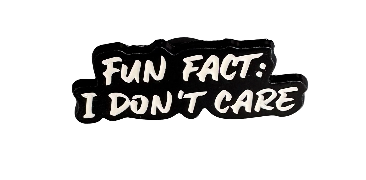 Fun fact : I don’t care pin badge