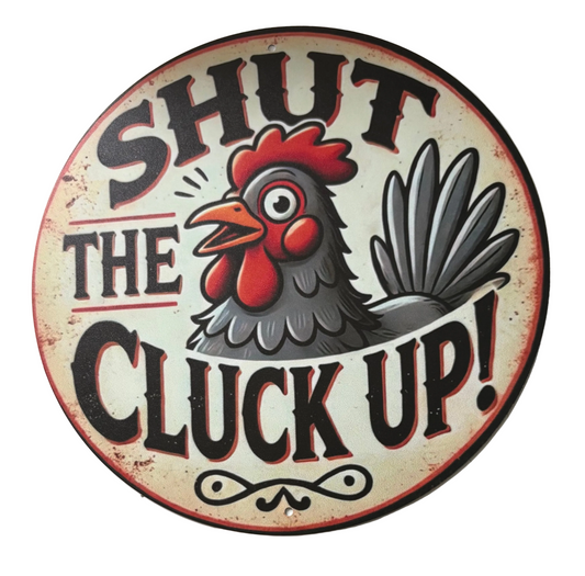 Shut the cluck up! Sign