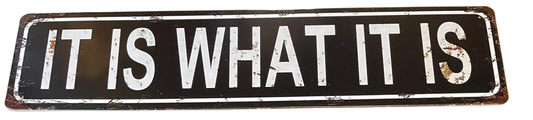 It is what it is sign