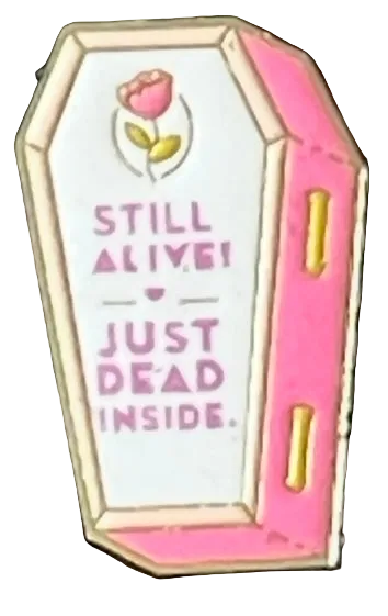 Still alive ! Just dead inside pin badge
