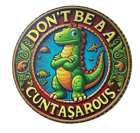 Don’t be a Cuntasarous round sign