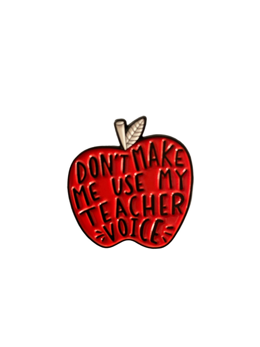 Don’t make me use my Teacher voice apple pin badge